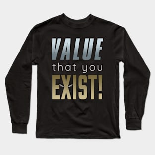 Value that you Exist! Long Sleeve T-Shirt